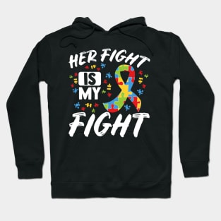 Her Fight Is My Fight Autism Awareness Month Hoodie
